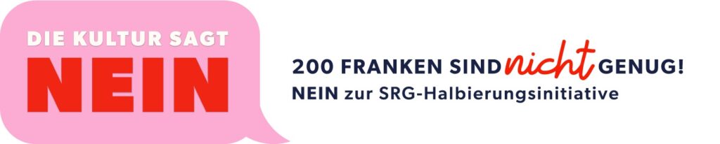 die kultur sagt nein 200.- sind nicht genug - nein zur srg-halbierungsinitiative
