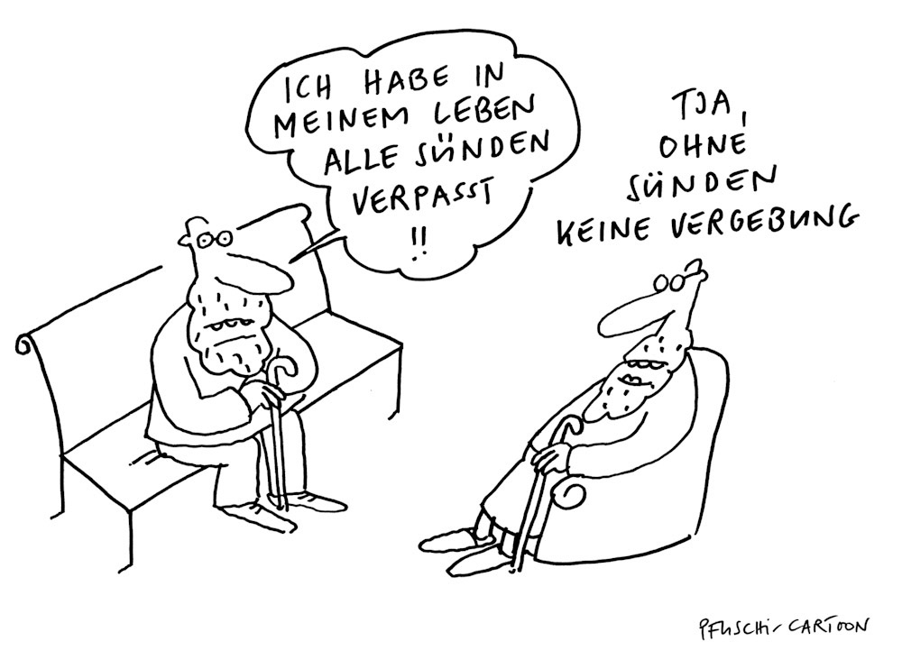 © Pfuschi-Cartoon, Ich habe in meinem Leben alle Sünden verpasst!! - Tja, ohne Sünden keine Vergebung